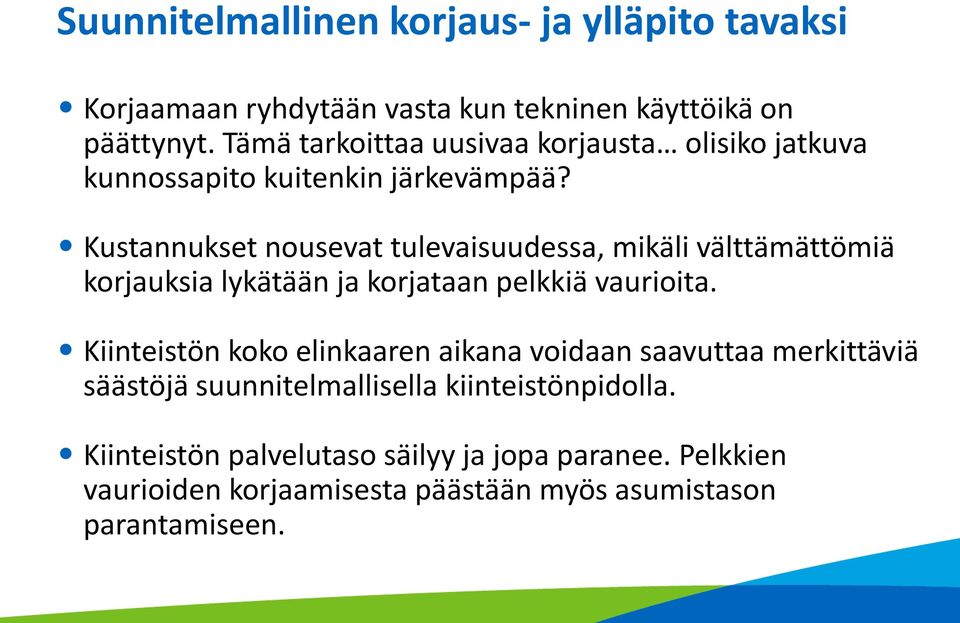 Kustannukset nousevat tulevaisuudessa, mikäli välttämättömiä korjauksia lykätään ja korjataan pelkkiä vaurioita.
