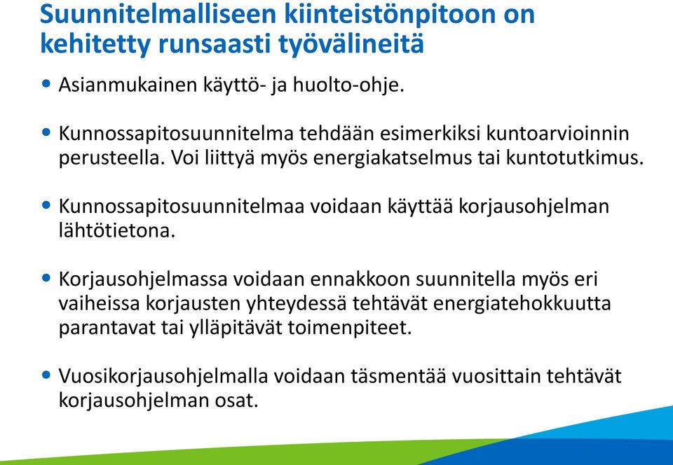 Kunnossapitosuunnitelmaa voidaan käyttää korjausohjelman lähtötietona.