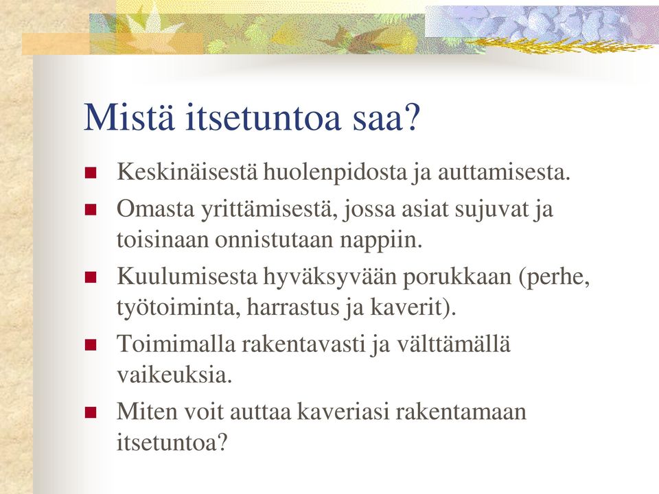 Kuulumisesta hyväksyvään porukkaan (perhe, työtoiminta, harrastus ja kaverit).