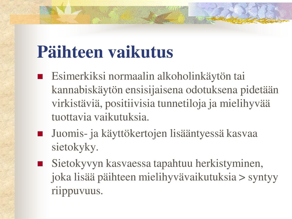 tuottavia vaikutuksia. Juomis- ja käyttökertojen lisääntyessä kasvaa sietokyky.