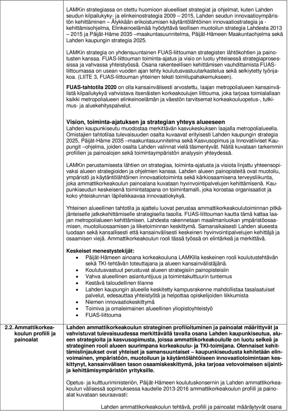 Päijät-Hämeen Maakuntaohjelma sekä Lahden kaupungin strategia 2025. LAMKin strategia on yhdensuuntainen FUAS-liittouman strategisten lähtökohtien ja painotusten kanssa.