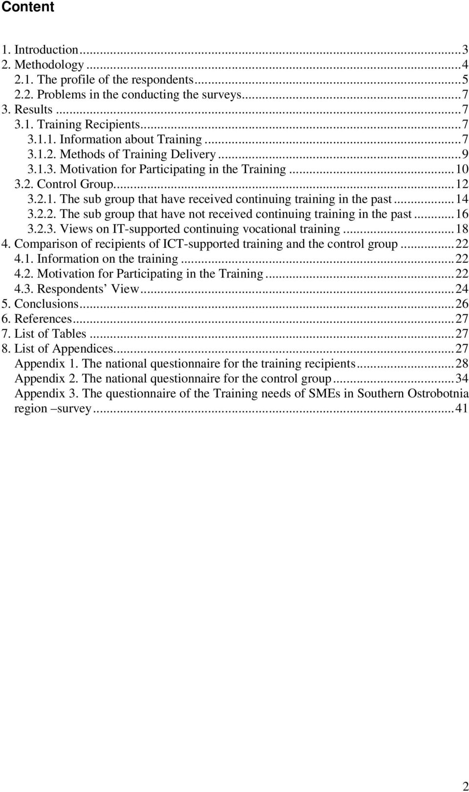 ..14 3.2.2. The sub group that have not received continuing training in the past...16 3.2.3. Views on IT-supported continuing vocational training...18 4.