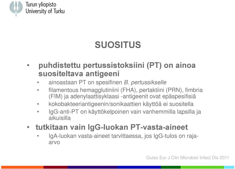 epäspesifisiä kokobakteeriantigeenin/sonikaattien käyttöä ei suositella IgG-anti-PT on käyttökelpoinen vain vanhemmilla lapsilla