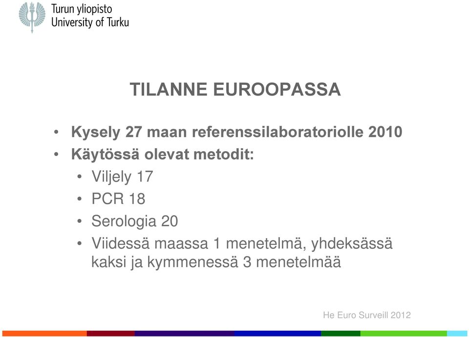 metodit: Viljely 17 PCR 18 Serologia 20 Viidessä