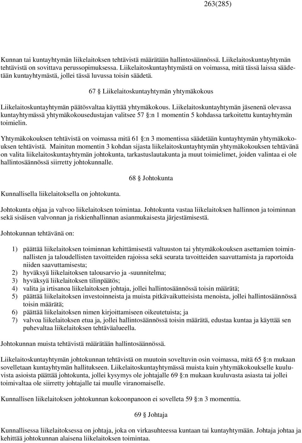 67 Liikelaitoskuntayhtymän yhtymäkokous Liikelaitoskuntayhtymän päätösvaltaa käyttää yhtymäkokous.