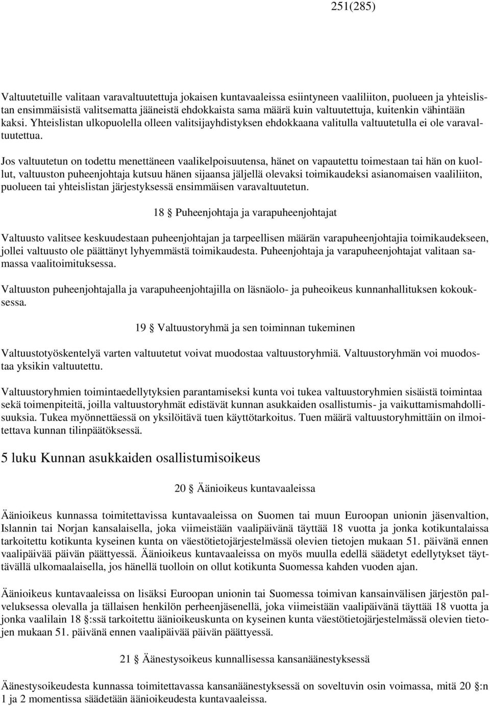 Jos valtuutetun on todettu menettäneen vaalikelpoisuutensa, hänet on vapautettu toimestaan tai hän on kuollut, valtuuston puheenjohtaja kutsuu hänen sijaansa jäljellä olevaksi toimikaudeksi