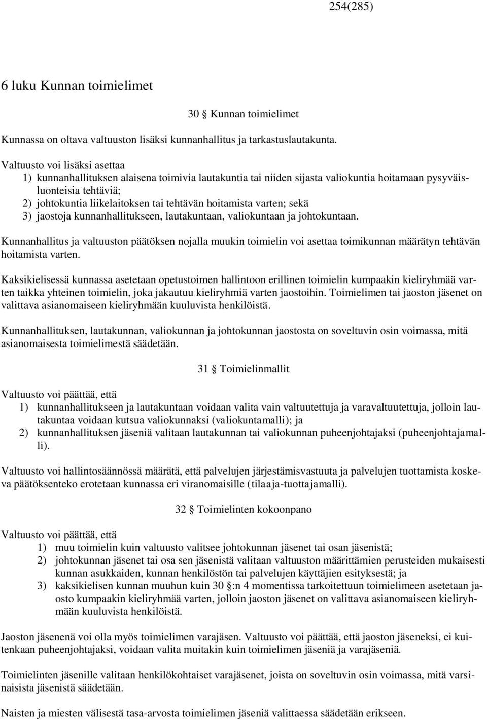 hoitamista varten; sekä 3) jaostoja kunnanhallitukseen, lautakuntaan, valiokuntaan ja johtokuntaan.