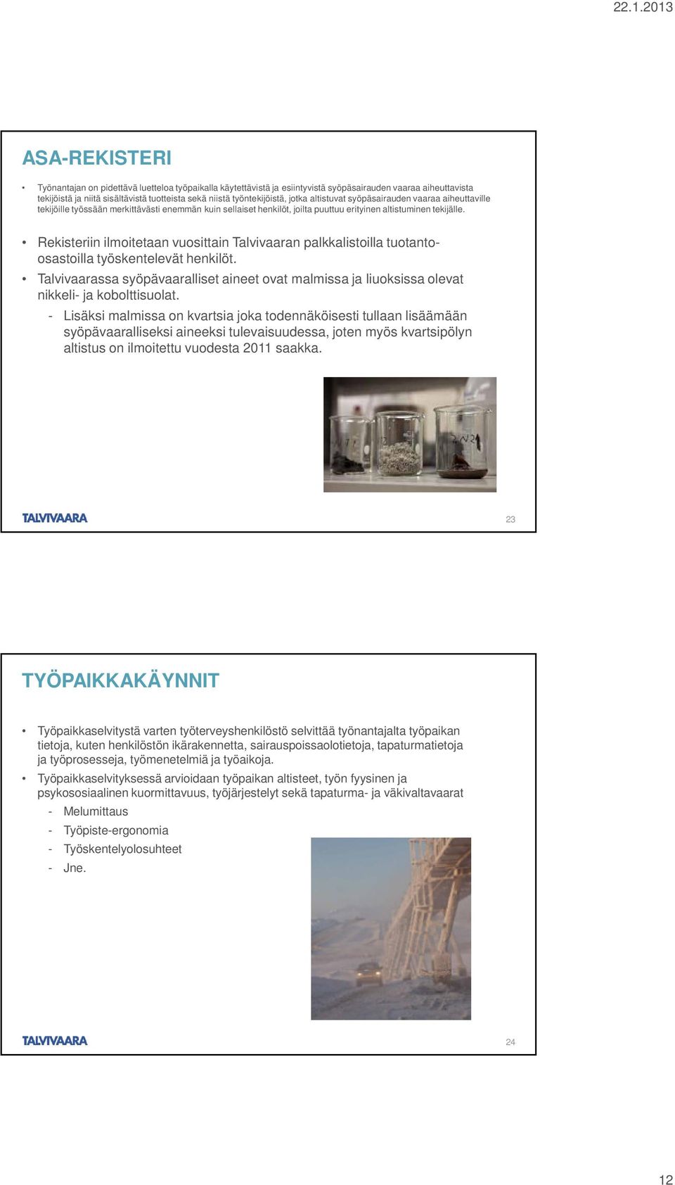 Rekisteriin ilmoitetaan vuosittain Talvivaaran palkkalistoilla tuotantoosastoilla työskentelevät henkilöt.