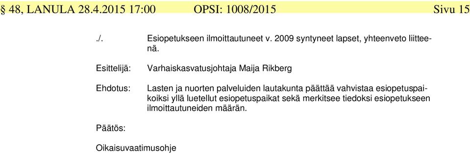Esittelijä: Ehdotus: Varhaiskasvatusjohtaja Maija Rikberg Lasten ja nuorten palveluiden