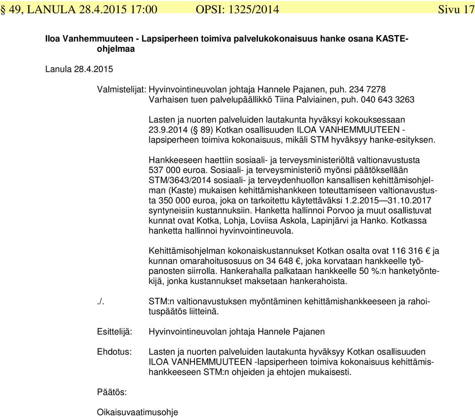 2014 ( 89) Kotkan osallisuuden ILOA VANHEMMUUTEEN - lapsiperheen toimiva kokonaisuus, mikäli STM hyväksyy hanke-esityksen.