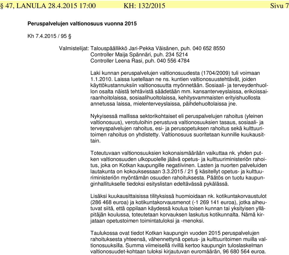 kuntien valtionosuustehtävät, joiden käyttökustannuksiin valtionosuutta myönnetään. Sosiaali- ja terveydenhuollon osalta näistä tehtävistä säädetään mm.