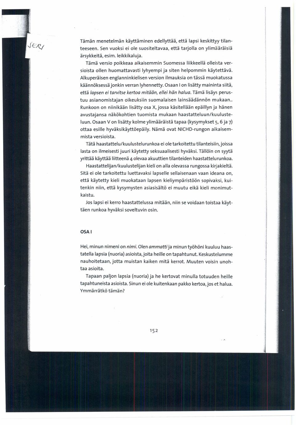 Alkuperäisen englanninkielisen version ilmauksia on tässä muokatussa käännöksessä jonkin verran lyhennetty. Osaan I on lisätty maininta siitä, että lapsen ei tarvitse kertoa mitään, ellei hän halua.