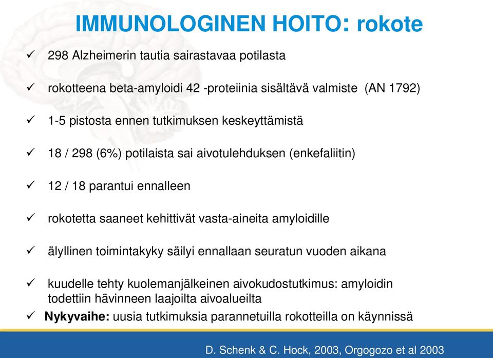 kehittivät vasta-aineita amyloidille älyllinen toimintakyky säilyi ennallaan seuratun vuoden aikana kuudelle tehty kuolemanjälkeinen aivokudostutkimus: