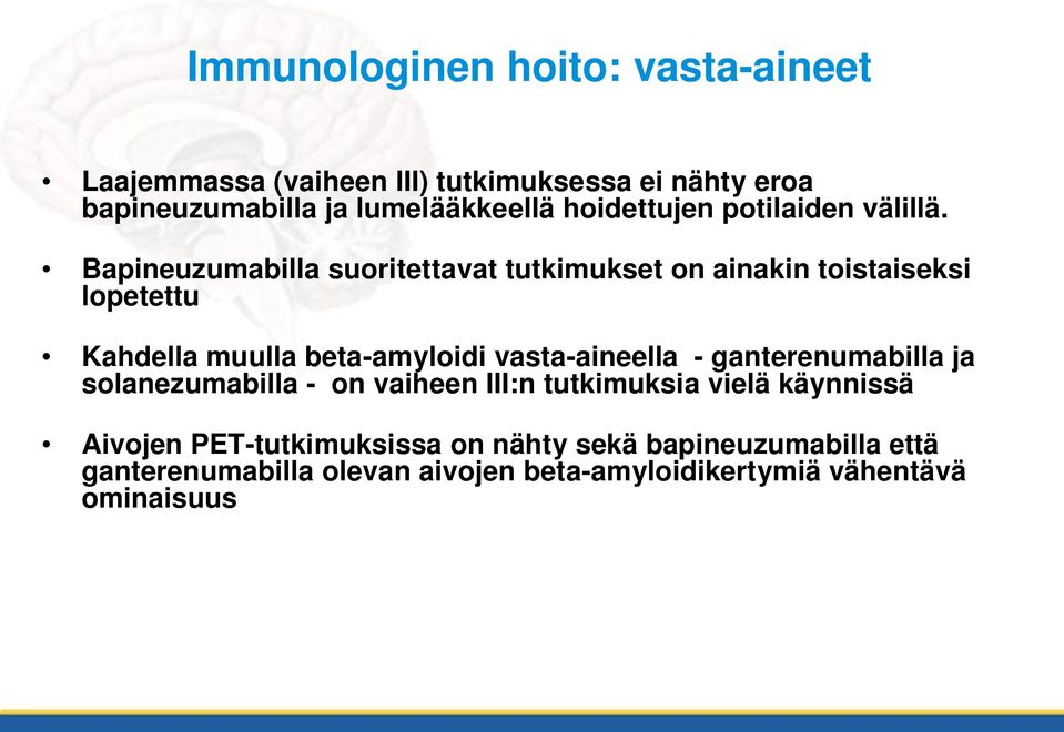 Bapineuzumabilla suoritettavat tutkimukset on ainakin toistaiseksi lopetettu Kahdella muulla beta-amyloidi vasta-aineella -