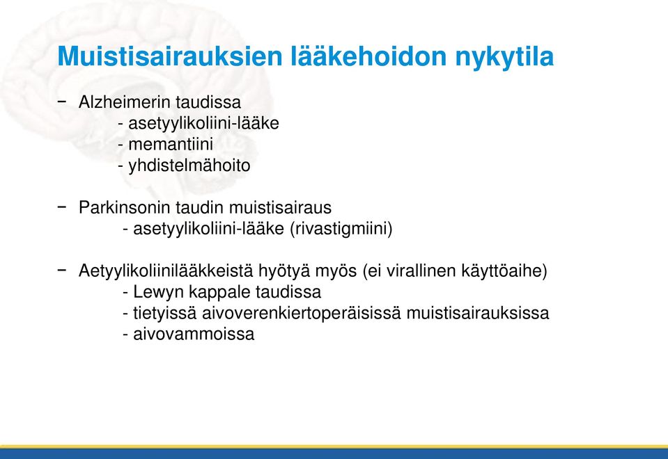 (rivastigmiini) Aetyylikoliinilääkkeistä hyötyä myös (ei virallinen käyttöaihe) - Lewyn