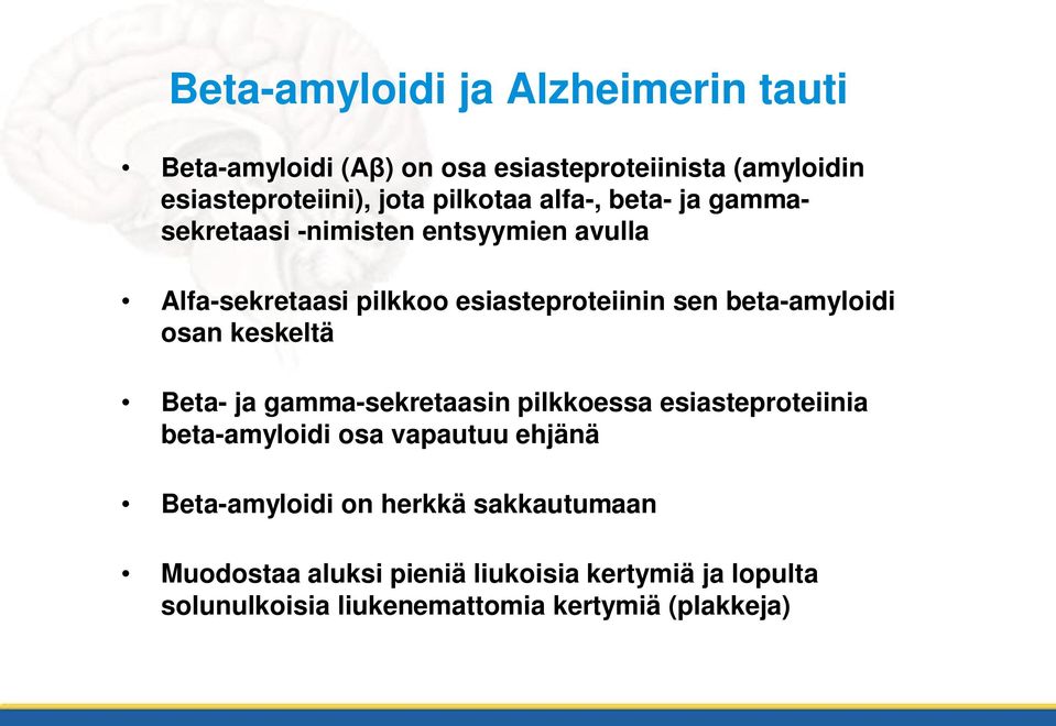 beta-amyloidi osan keskeltä Beta- ja gamma-sekretaasin pilkkoessa esiasteproteiinia beta-amyloidi osa vapautuu ehjänä