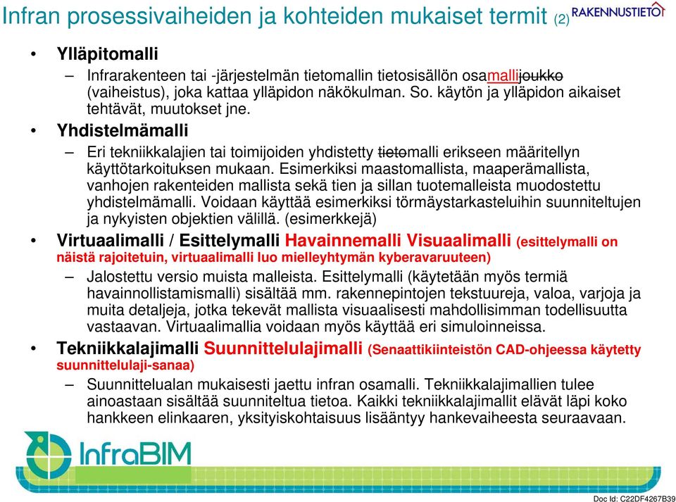 Esimerkiksi maastomallista, maaperämallista, vanhojen rakenteiden mallista sekä tien ja sillan tuotemalleista t t muodostettu tt yhdistelmämalli.