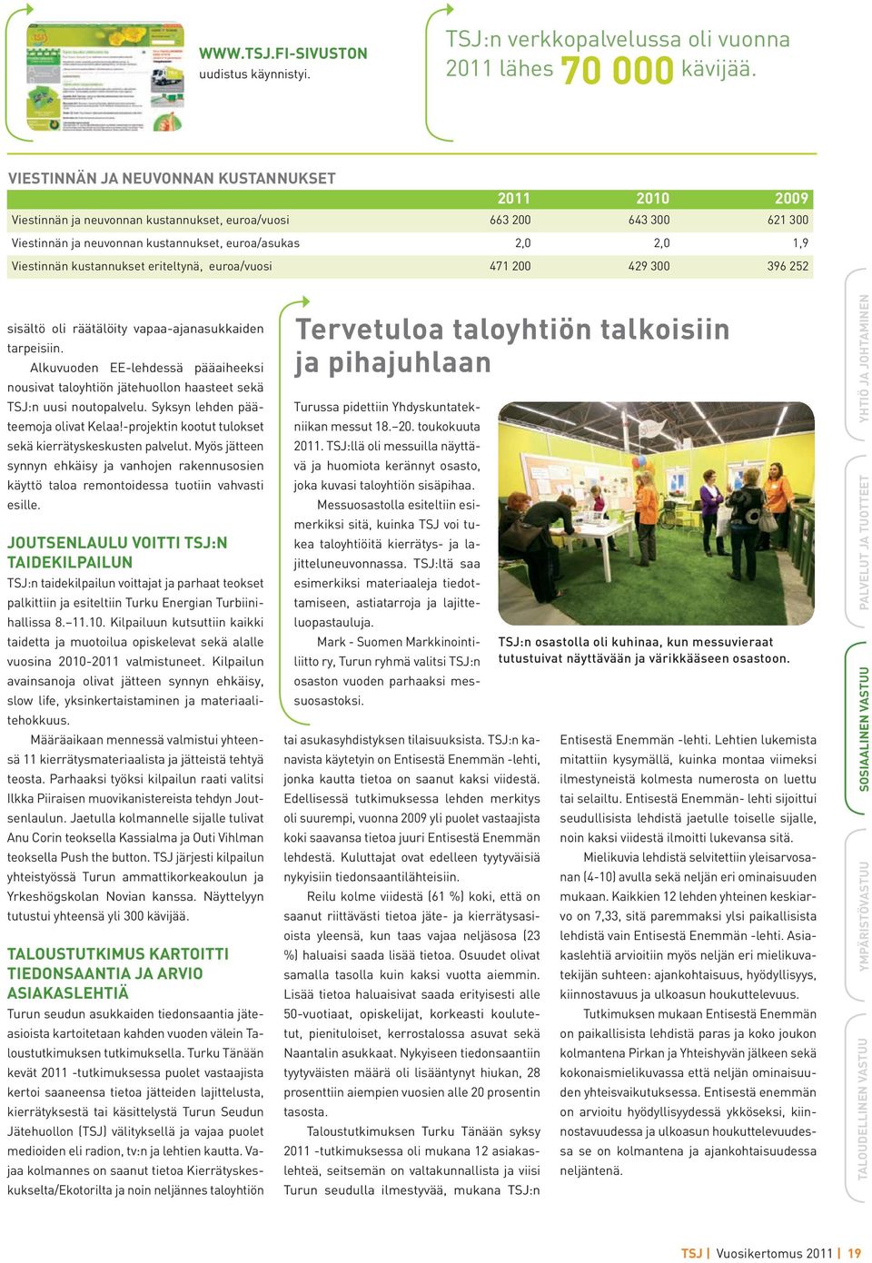kustannukset eriteltynä, euroa/vuosi 471 200 429 300 396 252 sisältö oli räätälöity vapaa-ajanasukkaiden tarpeisiin.