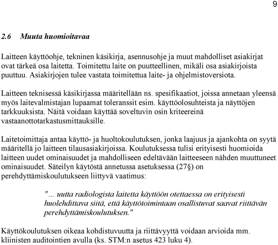 spesifikaatiot, joissa annetaan yleensä myös laitevalmistajan lupaamat toleranssit esim. käyttöolosuhteista ja näyttöjen tarkkuuksista.