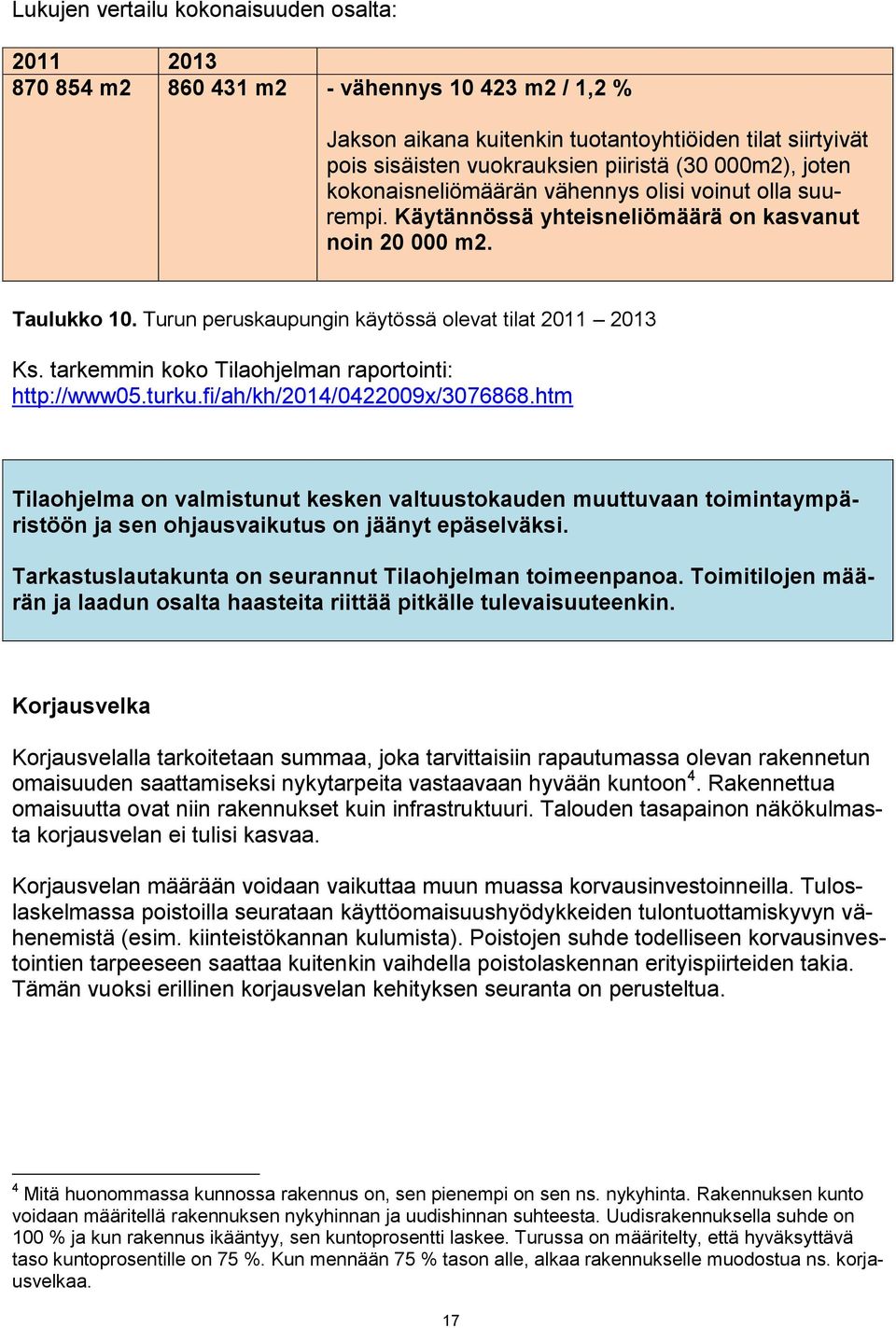 tarkemmin koko Tilaohjelman raportointi: http://www05.turku.fi/ah/kh/2014/0422009x/3076868.