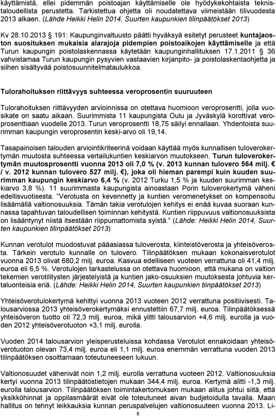 2013 191: Kaupunginvaltuusto päätti hyväksyä esitetyt perusteet kuntajaoston suosituksen mukaisia alarajoja pidempien poistoaikojen käyttämiselle ja että Turun kaupungin poistolaskennassa käytetään