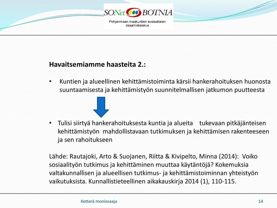 hankerahoituksesta kuntia alueita tukevaan pitkäjänteisen kehittämistyön mahdollistavaan tutkimuksen kehittämisen rakenteeseen sen rahoitukseen Lähde:
