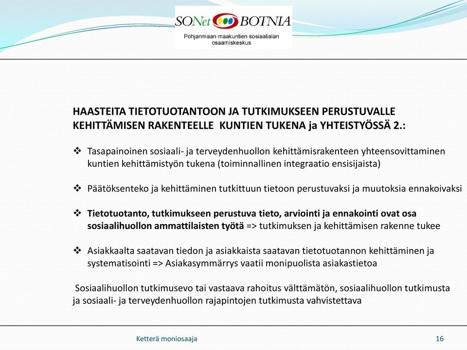 perustuvaksi muutoksia ennakoivaksi Tietotuotanto, tutkimukseen perustuva tieto, arviointi ennakointi ovat osa sosiaalihuollon ammattilaisten työtä => tutkimuksen kehittämisen rakenne tukee