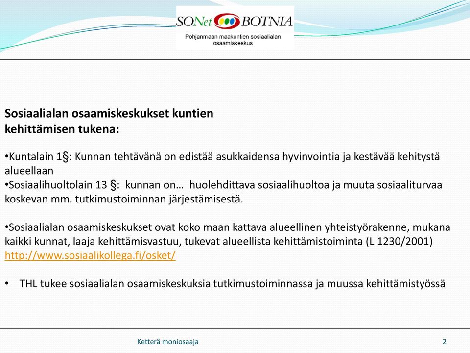Sosiaalialan osaamiskeskukset ovat koko maan kattava alueellinen yhteistyörakenne, mukana kaikki kunnat, laa kehittämisvastuu, tukevat alueellista