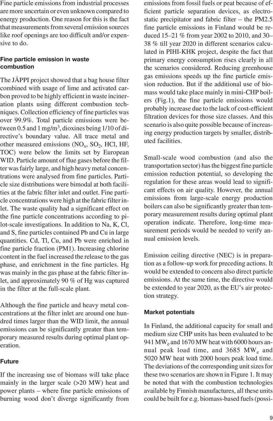 Fine particle emission in waste combustion The JÄPPI project showed that a bag house filter combined with usage of lime and activated carbon proved to be highly efficient in waste incineration plants