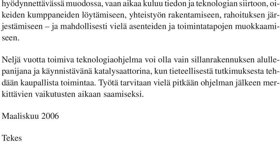 Neljä vuotta toimiva teknologiaohjelma voi olla vain sillanrakennuksen alullepanijana ja käynnistävänä katalysaattorina, kun