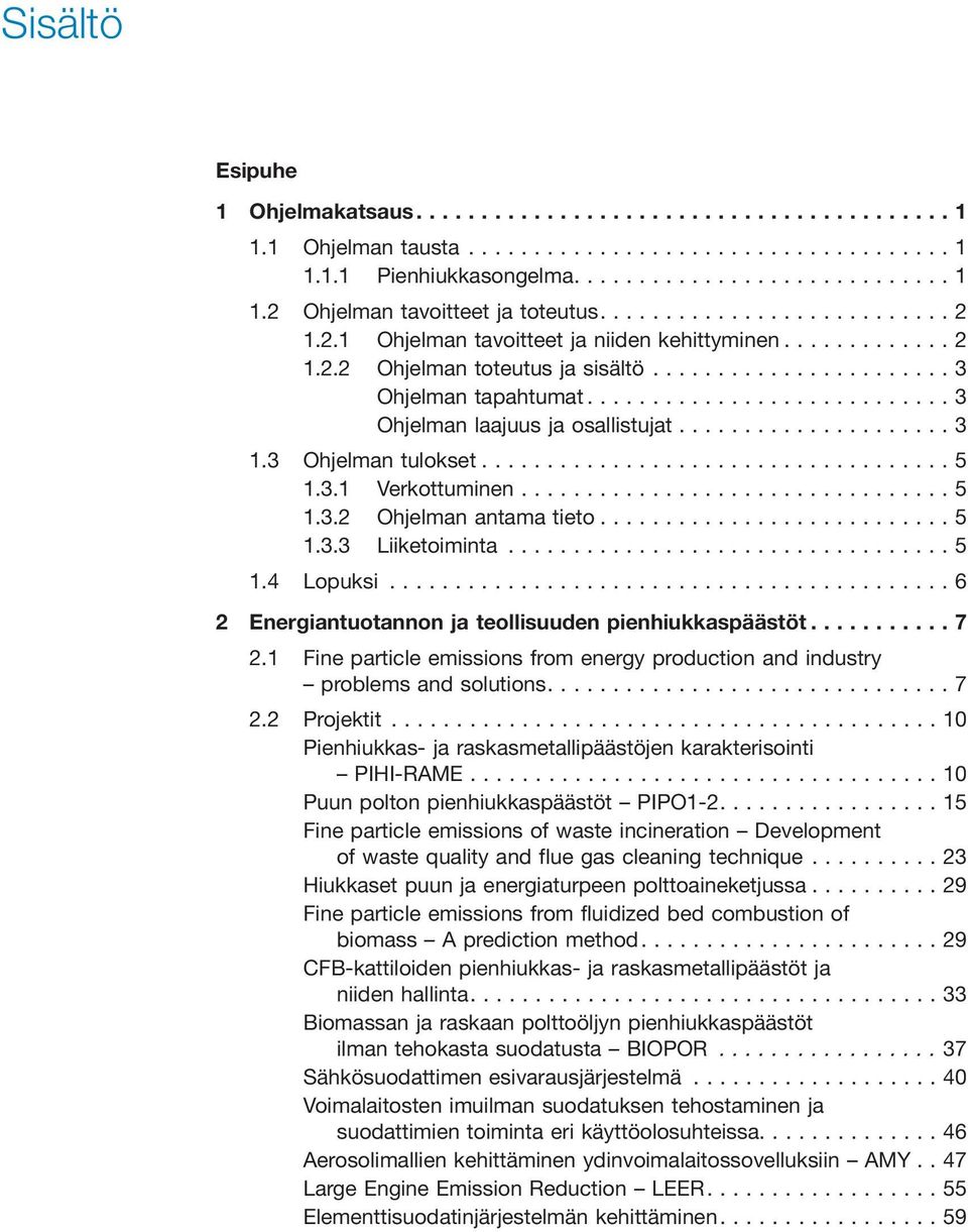 ..6 2 Energiantuotannon ja teollisuuden pienhiukkaspäästöt...7 2.1 Fine particle emissions from energy production and industry problems and solutions.... 7 2.2 Projektit.