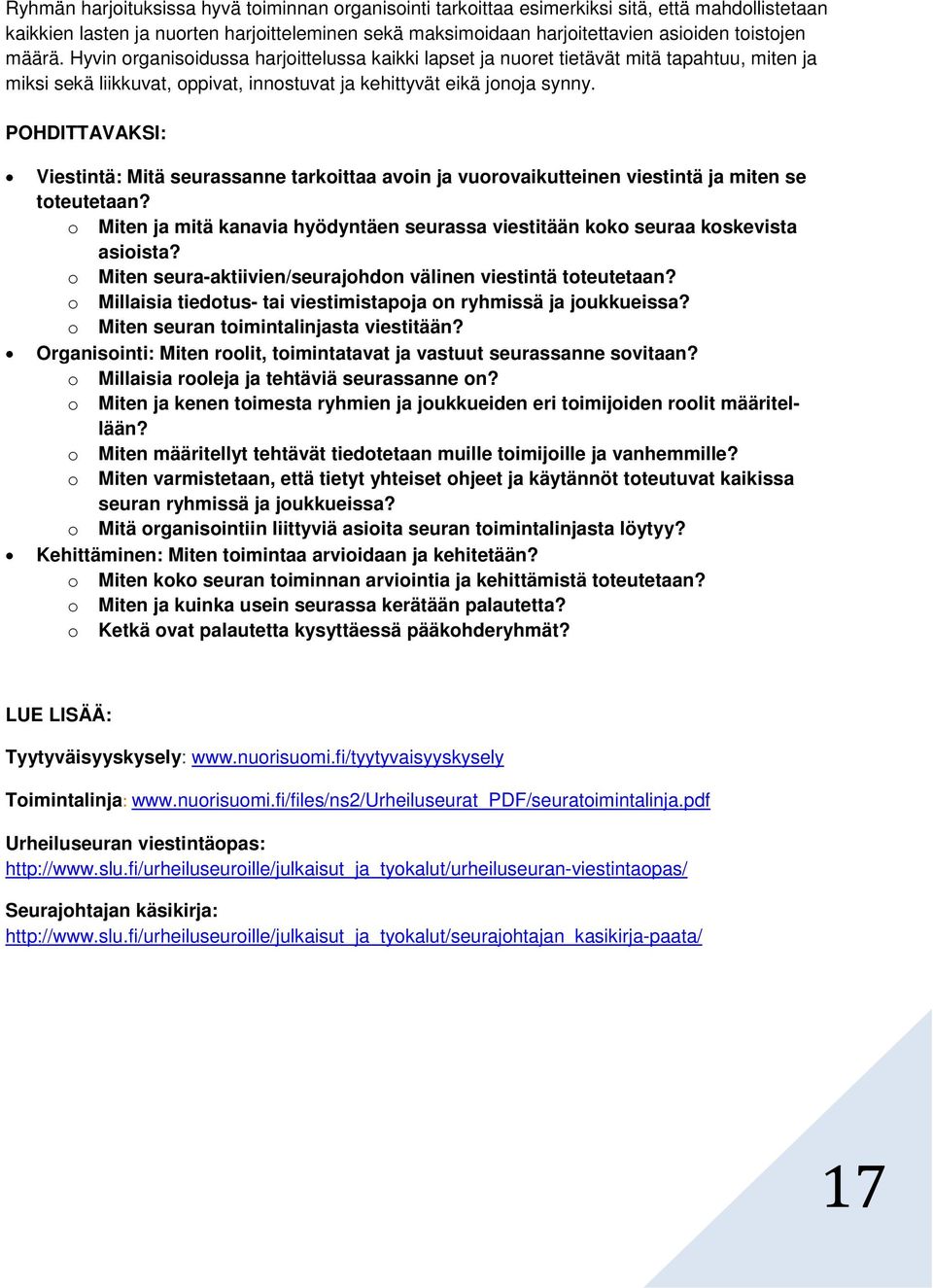 POHDITTAVAKSI: Viestintä: Mitä seurassanne tarkoittaa avoin ja vuorovaikutteinen viestintä ja miten se toteutetaan?