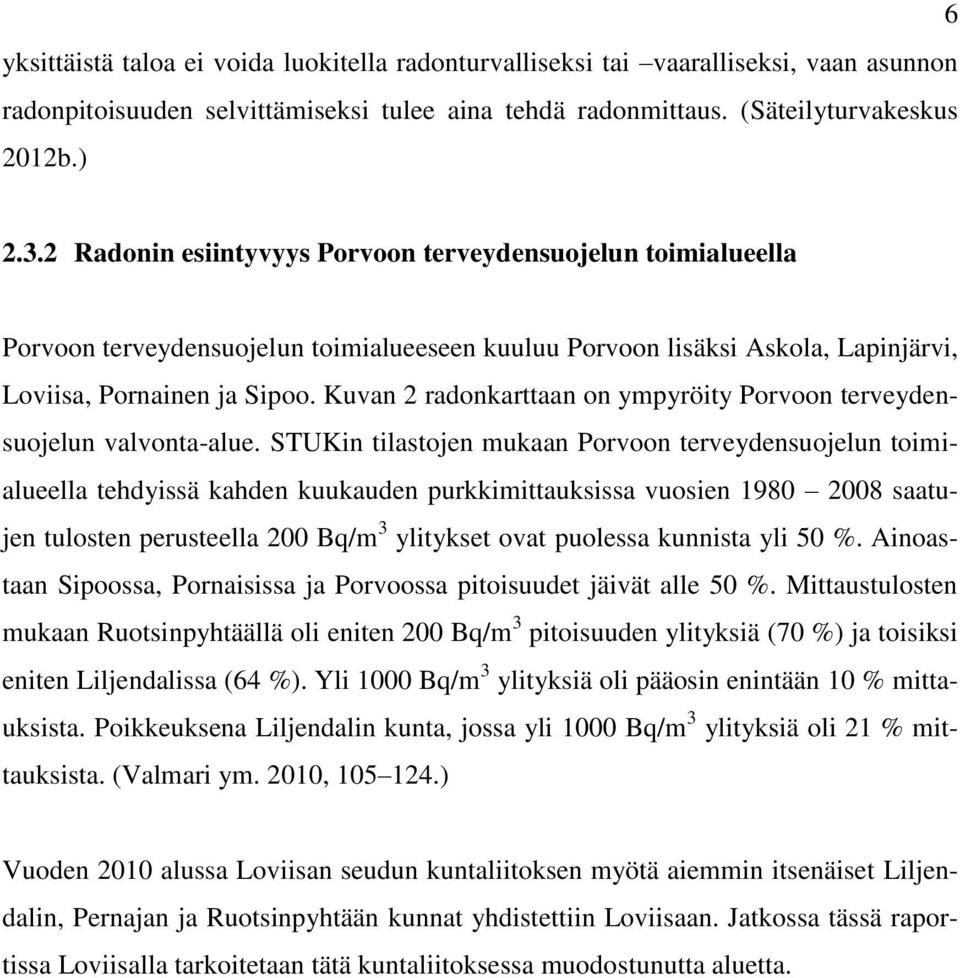 Kuvan 2 radonkarttaan on ympyröity Porvoon terveydensuojelun valvonta-alue.