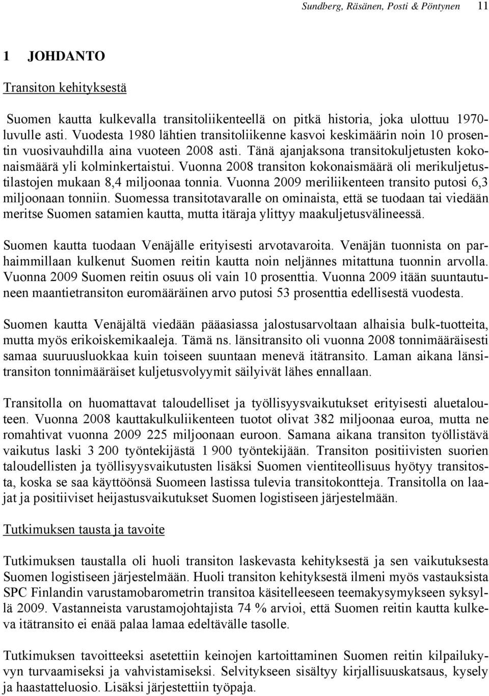 Vuonna 2008 transiton kokonaismäärä oli merikuljetustilastojen mukaan 8,4 miljoonaa tonnia. Vuonna 2009 meriliikenteen transito putosi 6,3 miljoonaan tonniin.