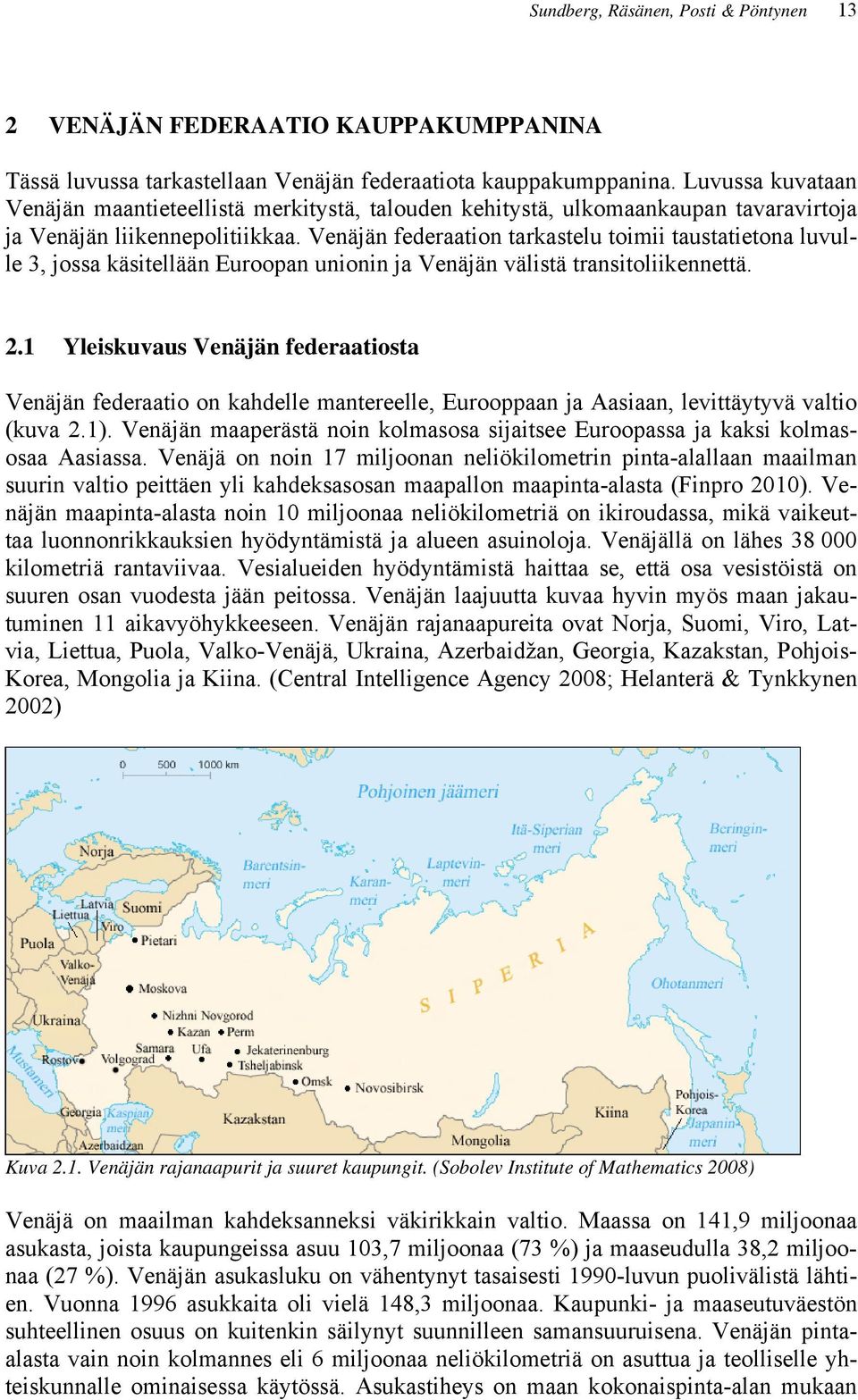 Venäjän federaation tarkastelu toimii taustatietona luvulle 3, jossa käsitellään Euroopan unionin ja Venäjän välistä transitoliikennettä. 2.