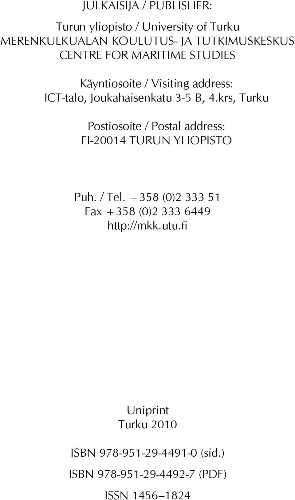 krs, Turku Postiosoite / Postal address: FI-20014 TURUN YLIOPISTO Puh. / Tel.
