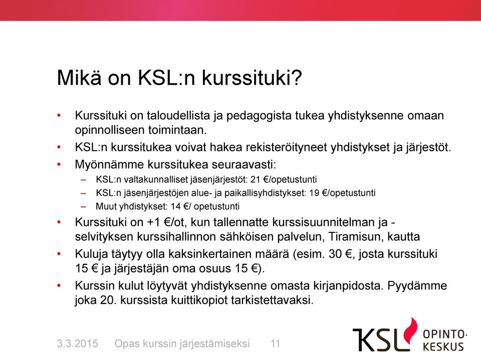 Kurssituki on +1 /ot, kun tallennatte kurssisuunnitelman ja - selvityksen kurssihallinnon sähköisen palvelun, Tiramisun, kautta Kuluja täytyy olla kaksinkertainen määrä (esim.