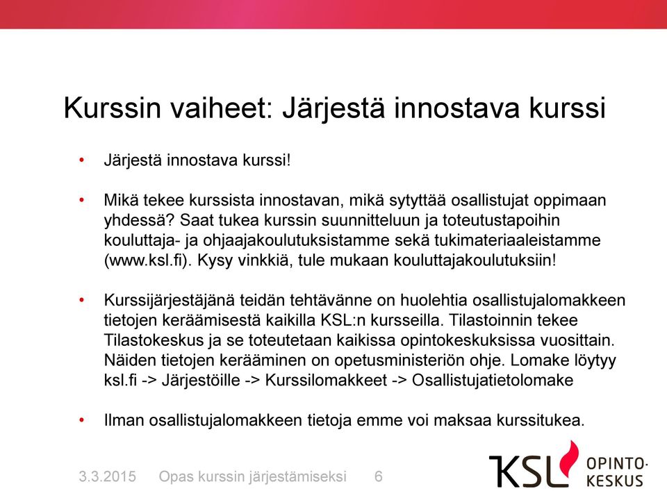 Kurssijärjestäjänä teidän tehtävänne on huolehtia osallistujalomakkeen tietojen keräämisestä kaikilla KSL:n kursseilla.