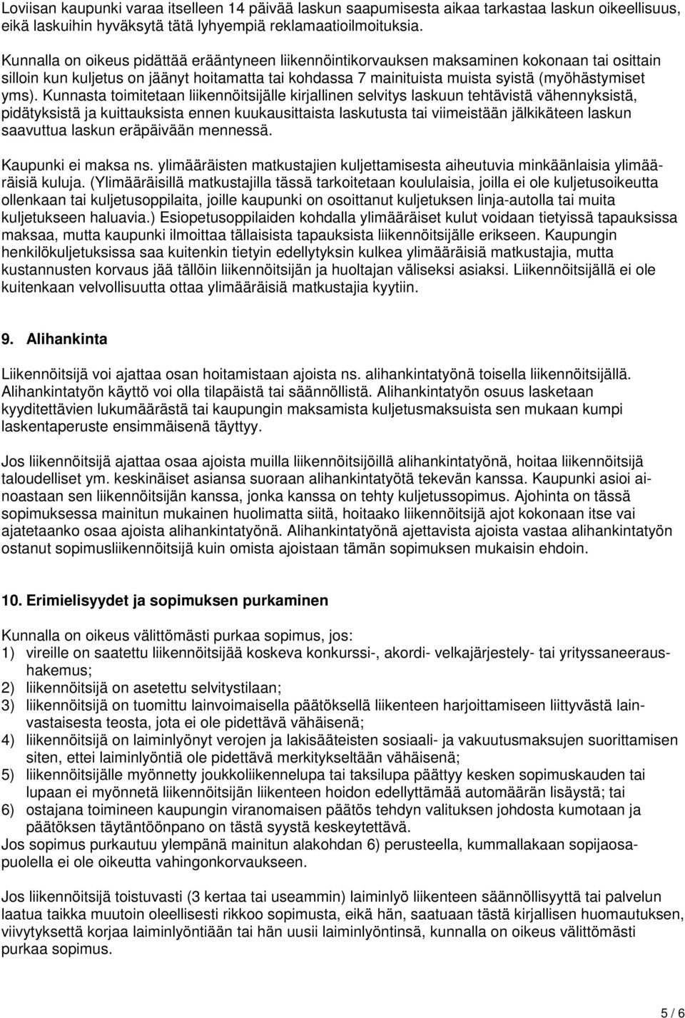 Kunnasta toimitetaan liikennöitsijälle kirjallinen selvitys laskuun tehtävistä vähennyksistä, pidätyksistä ja kuittauksista ennen kuukausittaista laskutusta tai viimeistään jälkikäteen laskun