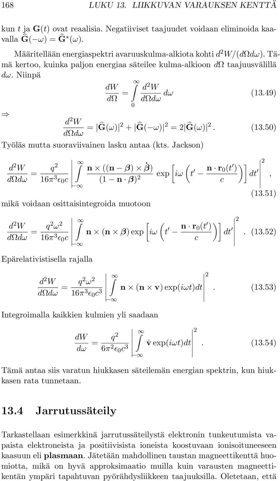 49) d W dωdω = Ĝ(ω) + Ĝ( ω) = Ĝ(ω). (13.50) Työläs mutta suoraviivainen lasku antaa (kts.