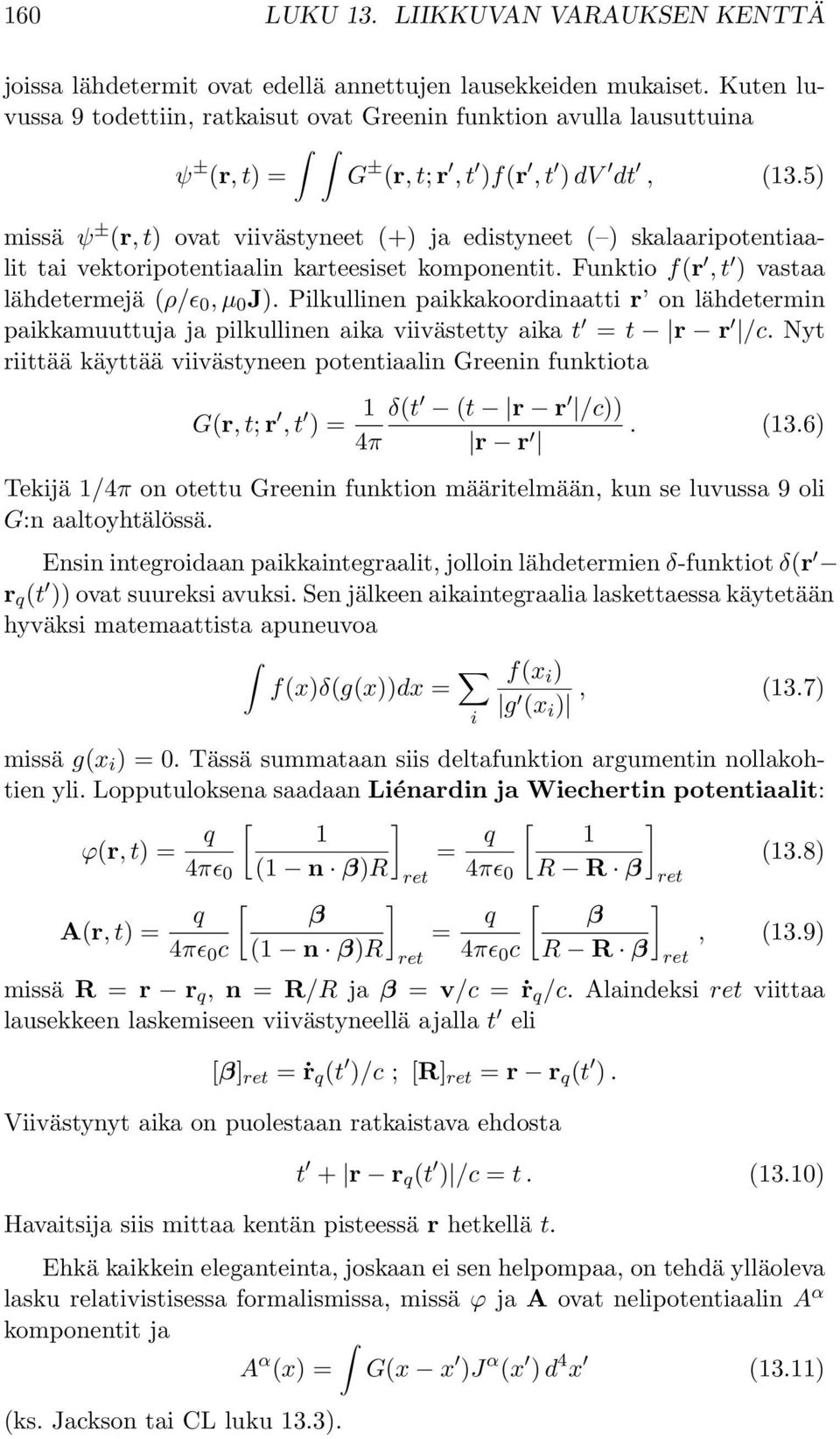 5) missä ψ ± (r, t) ovat viivästyneet (+) ja edistyneet ( ) skalaaripotentiaalit tai vektoripotentiaalin karteesiset komponentit. Funktio f(r, t ) vastaa lähdetermejä (ρ/ɛ 0, µ 0 J).
