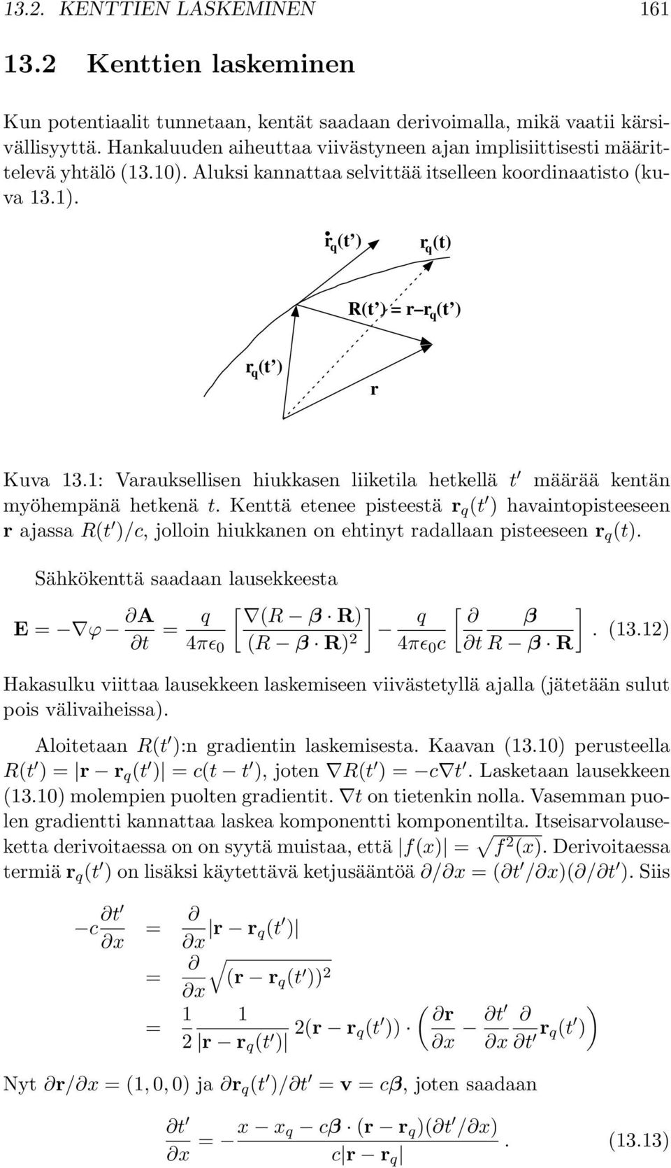 r (t ) q r (t) q R(t ) = r r (t ) q r (t ) q r Kuva 13.1: Varauksellisen hiukkasen liiketila hetkellä t määrää kentän myöhempänä hetkenä t.