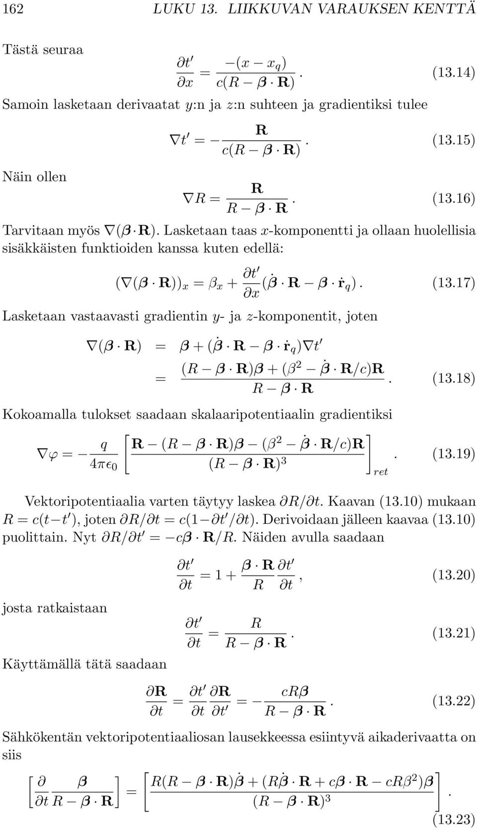 17) Lasketaan vastaavasti gradientin y- ja z-komponentit, joten (β R) = β + ( β R β ṙ q ) t = (R β R)β + (β β R/c)R R β R. (13.