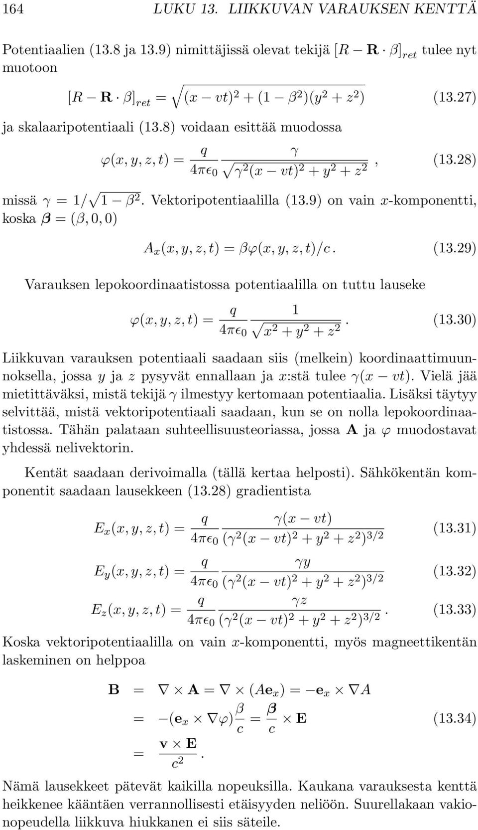 9) on vain x-komponentti, koska β = (β, 0, 0) A x (x, y, z, t) = βϕ(x, y, z, t)/c. (13.