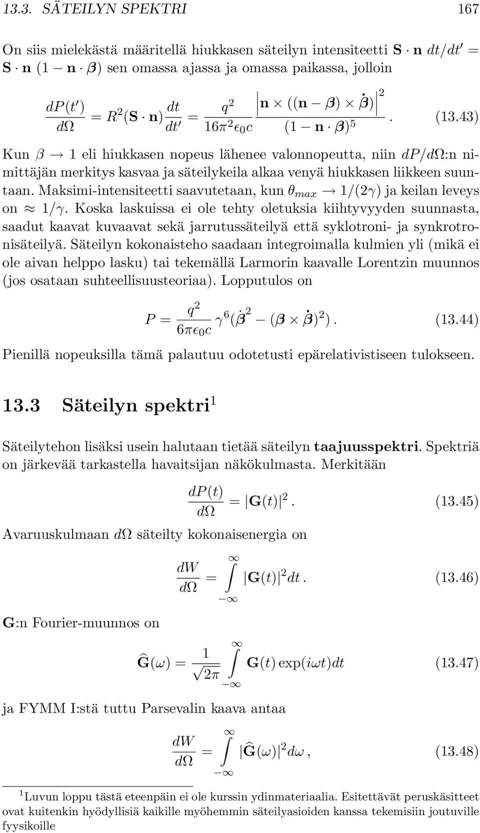 Maksimi-intensiteetti saavutetaan, kun θ max 1/(γ) ja keilan leveys on 1/γ.