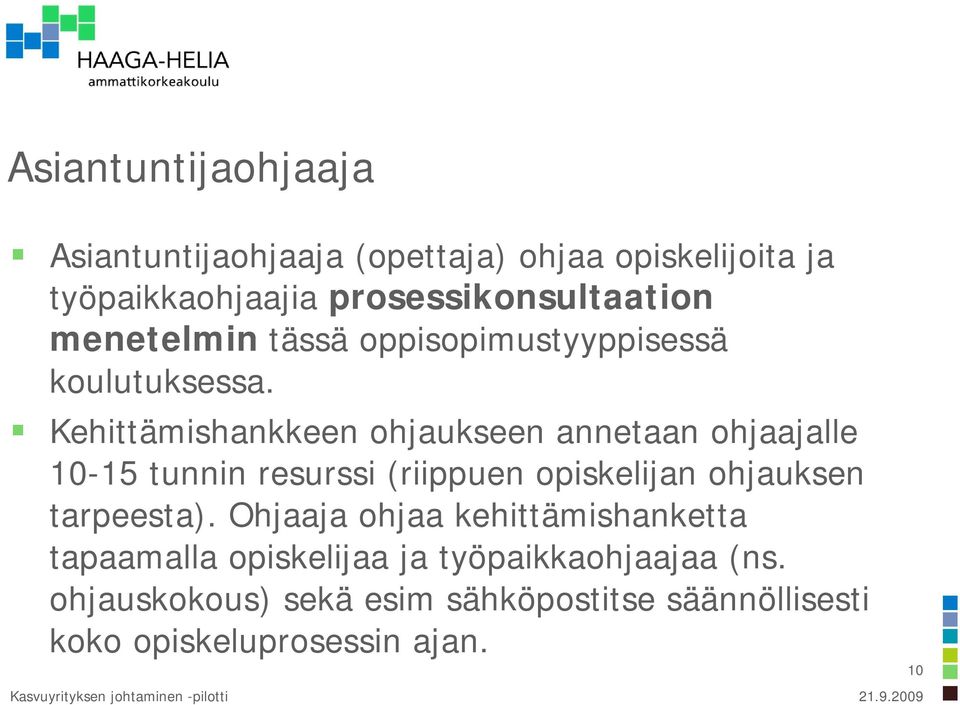 Kehittämishankkeen ohjaukseen annetaan ohjaajalle 10-15 tunnin resurssi (riippuen opiskelijan ohjauksen tarpeesta).