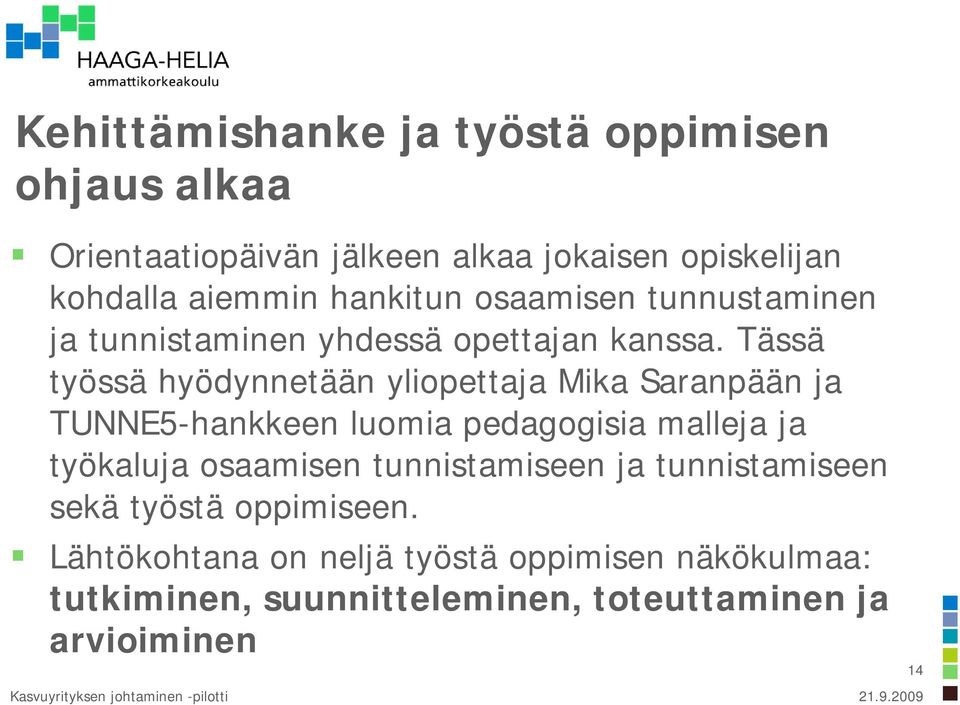 Tässä työssä hyödynnetään yliopettaja Mika Saranpään ja TUNNE5-hankkeen luomia pedagogisia malleja ja työkaluja osaamisen