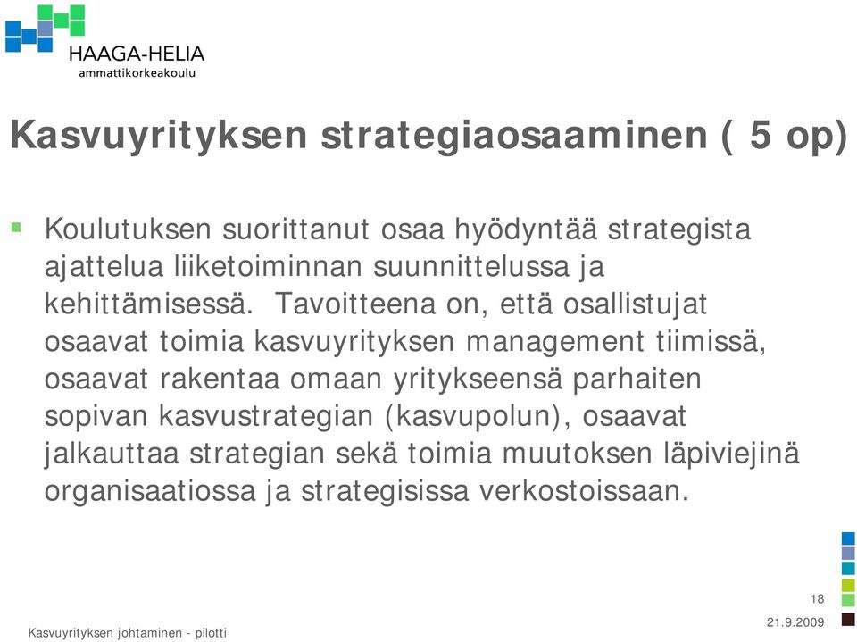 Tavoitteena on, että osallistujat osaavat toimia kasvuyrityksen management tiimissä, osaavat rakentaa omaan