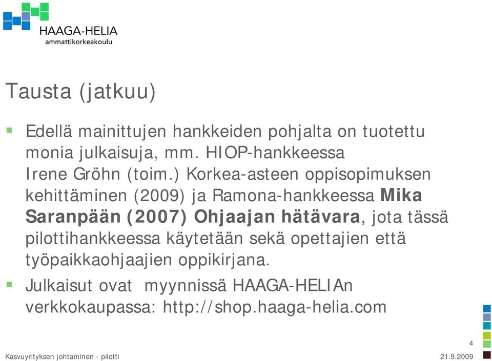 ) Korkea-asteen oppisopimuksen kehittäminen (2009) ja Ramona-hankkeessa Mika Saranpään (2007) Ohjaajan
