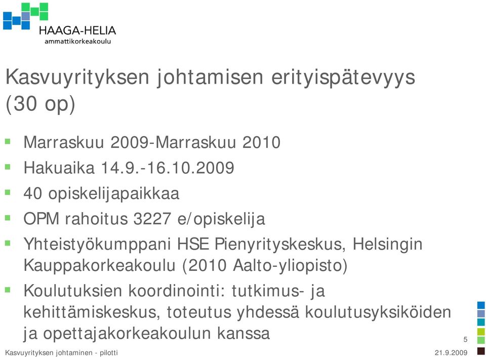 Pienyrityskeskus, Helsingin Kauppakorkeakoulu (2010 Aalto-yliopisto) Koulutuksien